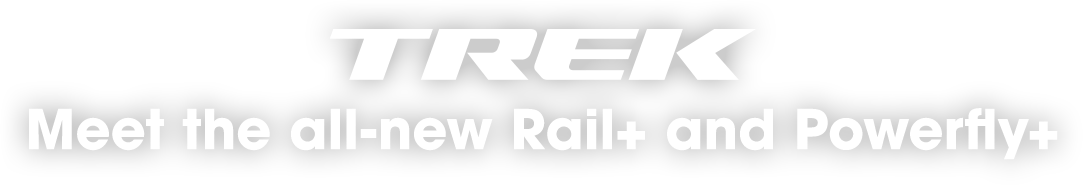 Trek | Meet the all-new Rail+ and Powerfly+